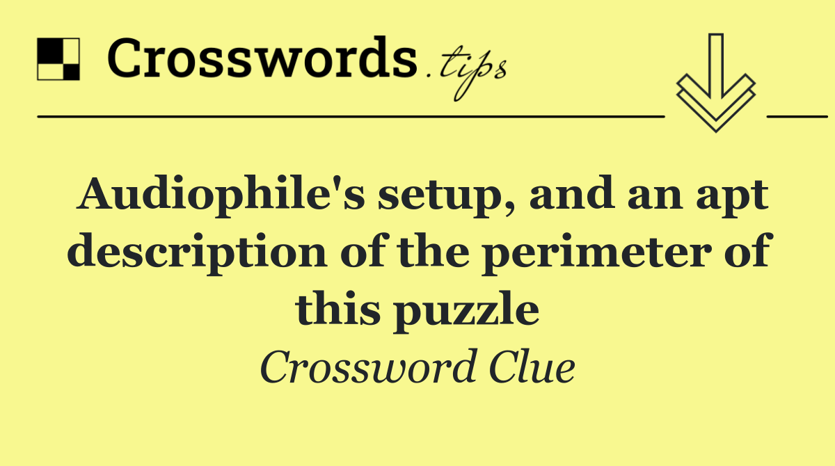 Audiophile's setup, and an apt description of the perimeter of this puzzle
