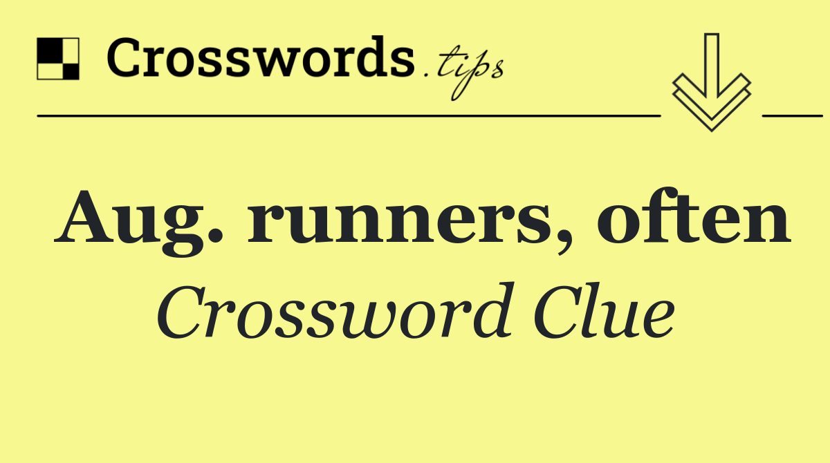 Aug. runners, often