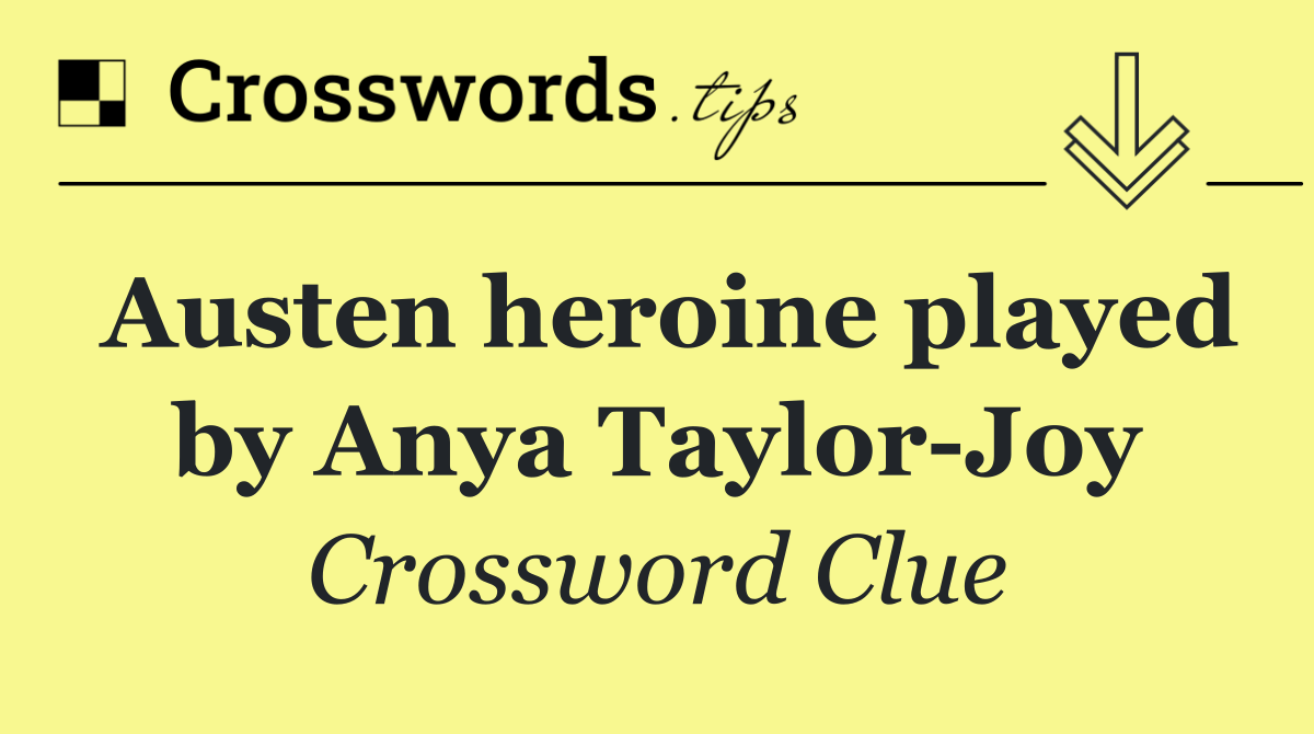 Austen heroine played by Anya Taylor Joy