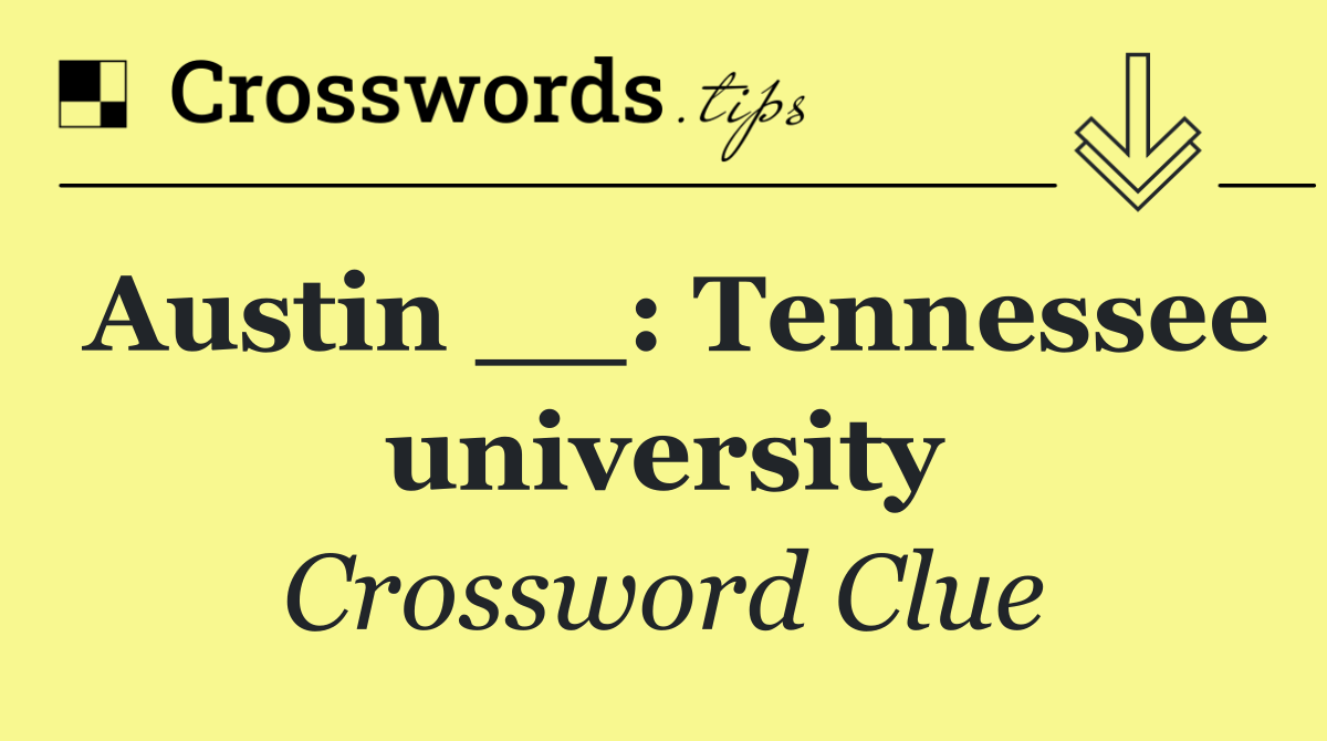 Austin __: Tennessee university
