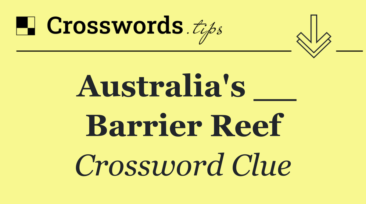 Australia's __ Barrier Reef