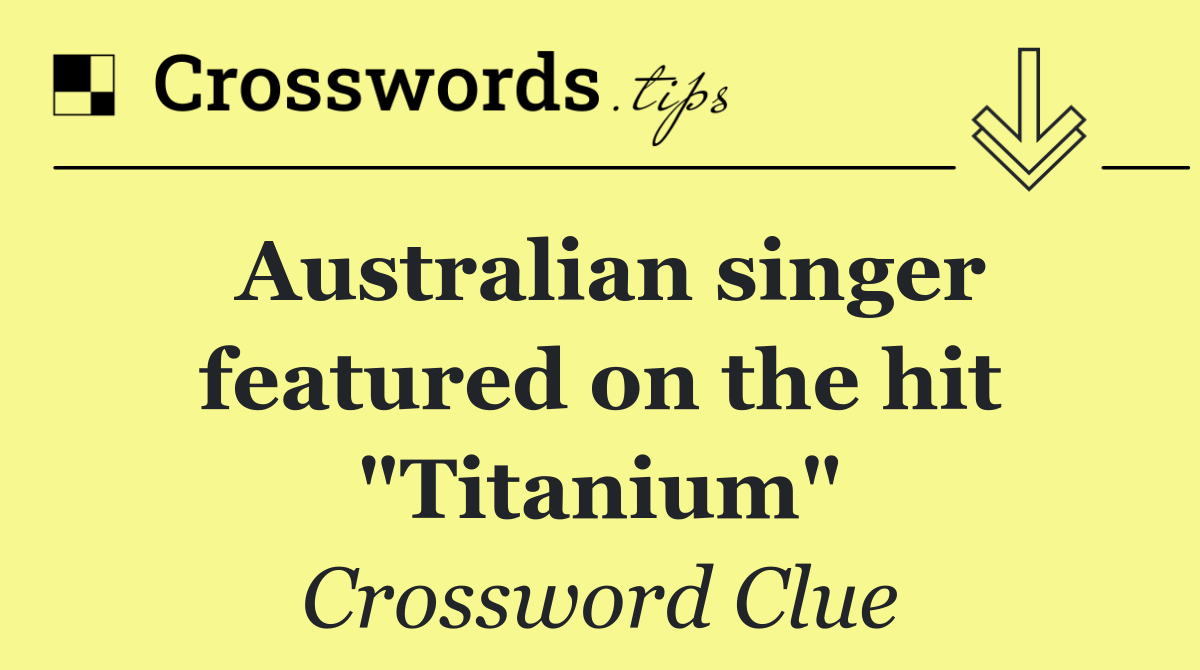 Australian singer featured on the hit "Titanium"