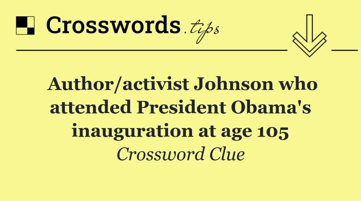 Author/activist Johnson who attended President Obama's inauguration at age 105