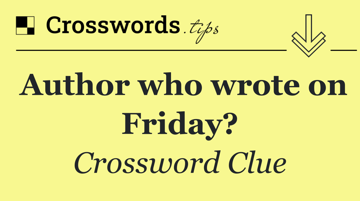 Author who wrote on Friday?