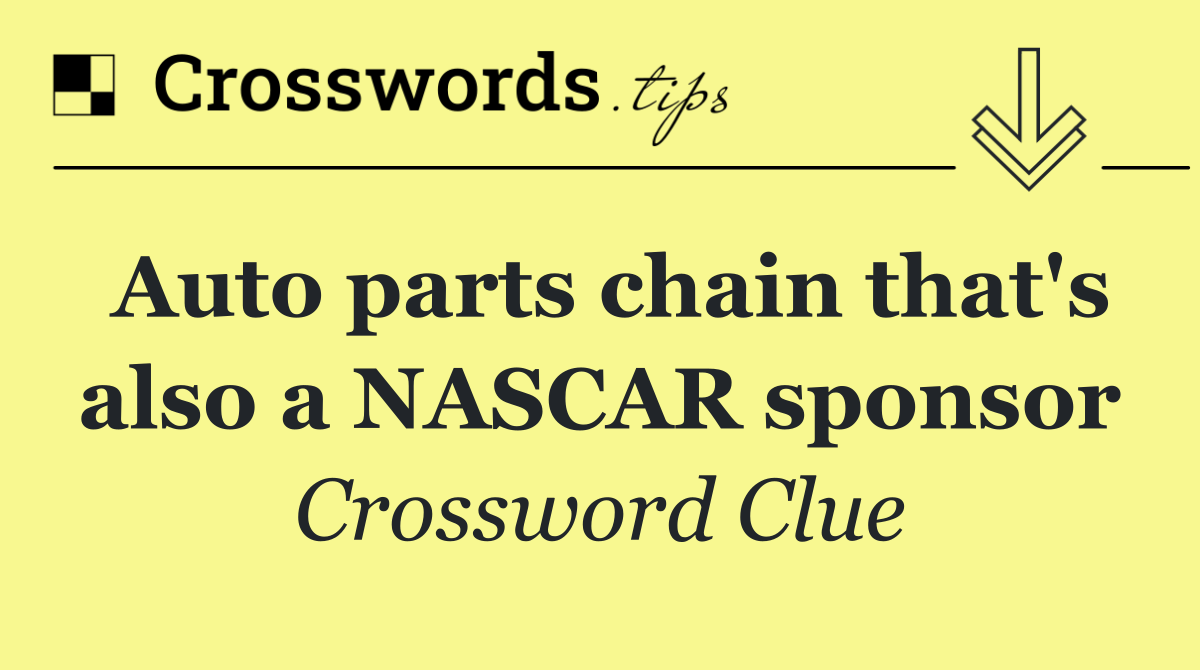 Auto parts chain that's also a NASCAR sponsor