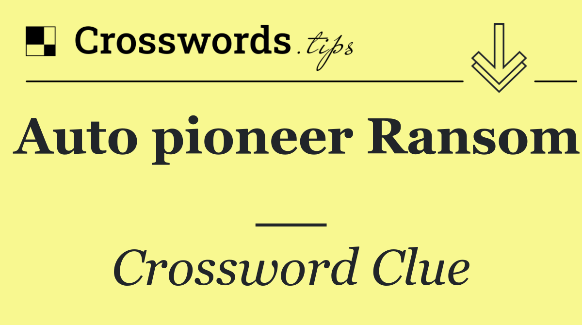 Auto pioneer Ransom __
