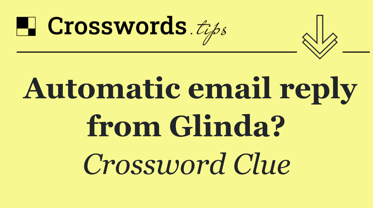 Automatic email reply from Glinda?