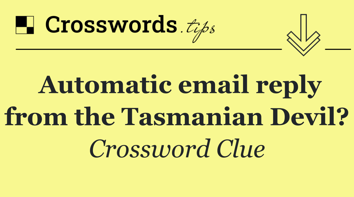 Automatic email reply from the Tasmanian Devil?
