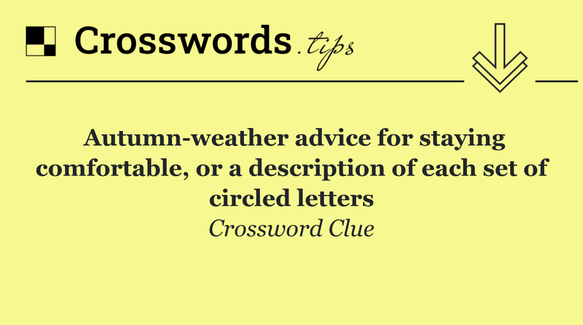 Autumn weather advice for staying comfortable, or a description of each set of circled letters