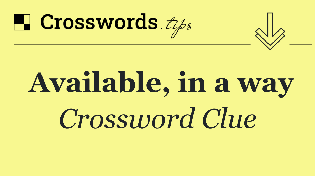 Available, in a way