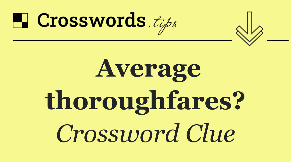 Average thoroughfares?