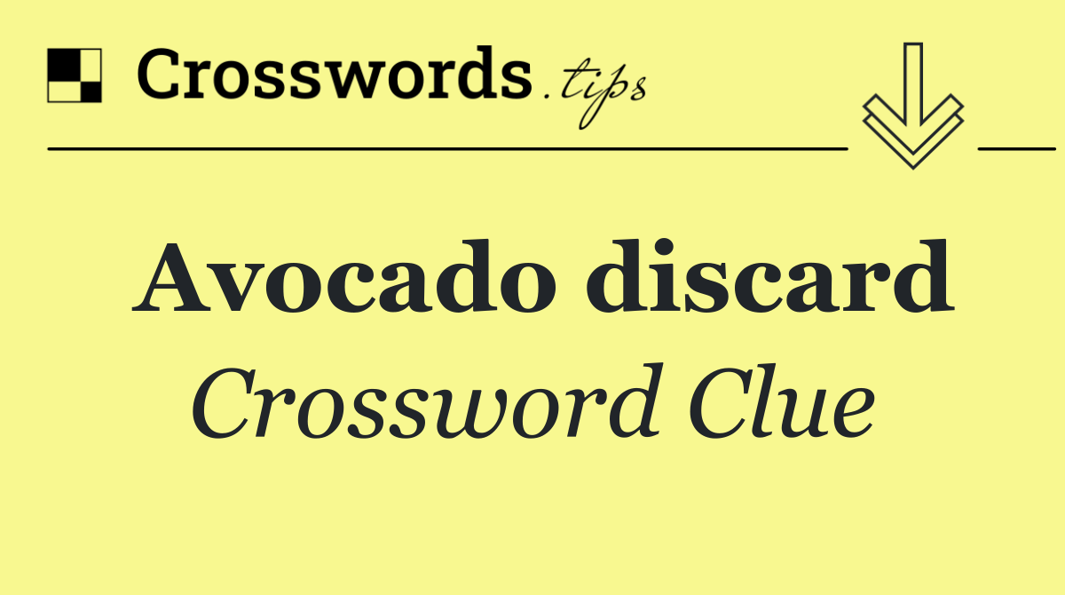 Avocado discard