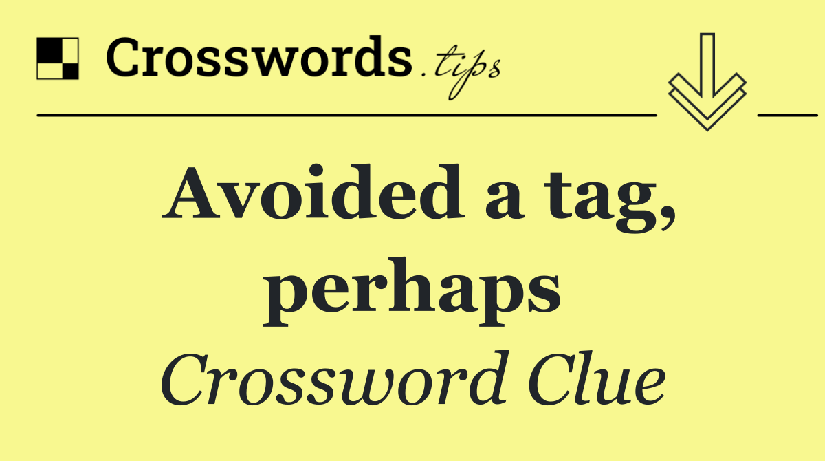 Avoided a tag, perhaps