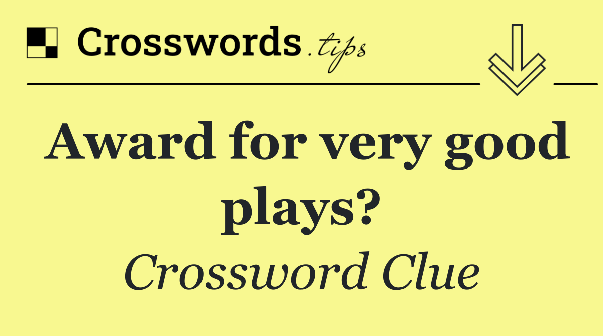 Award for very good plays?