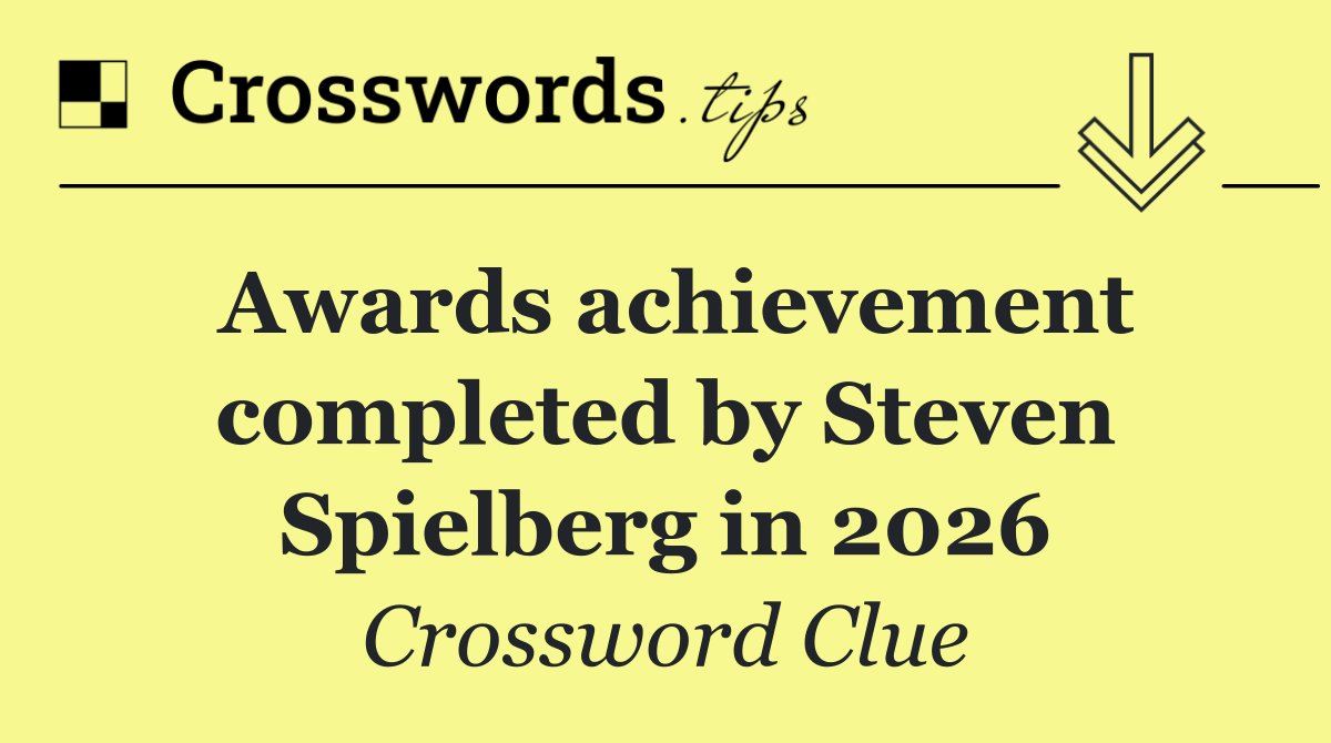 Awards achievement completed by Steven Spielberg in 2026