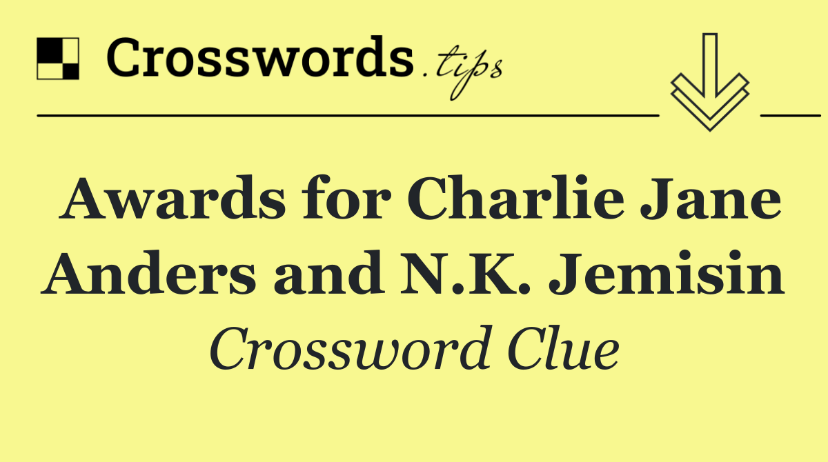 Awards for Charlie Jane Anders and N.K. Jemisin