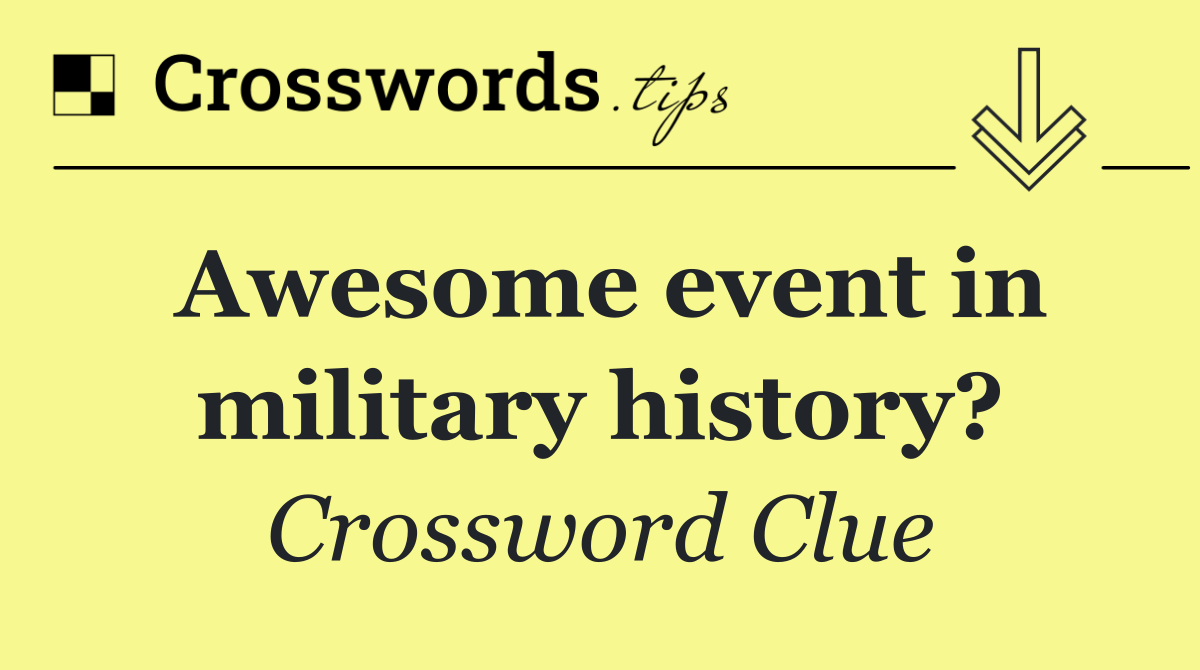 Awesome event in military history?