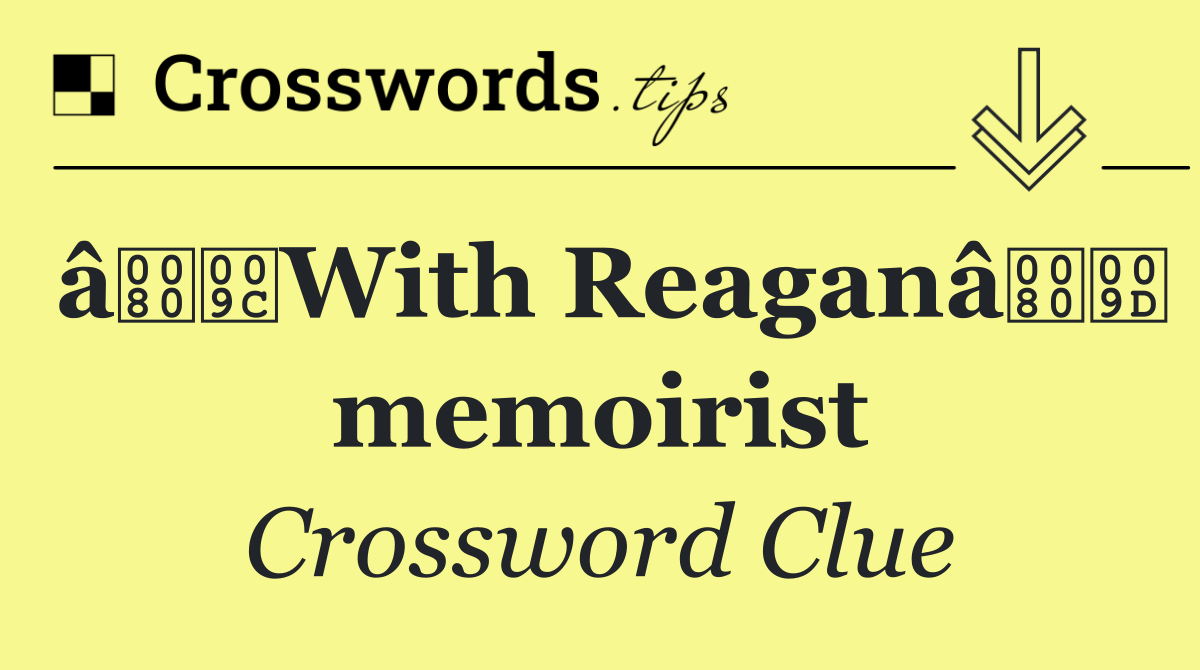 âWith Reaganâ memoirist
