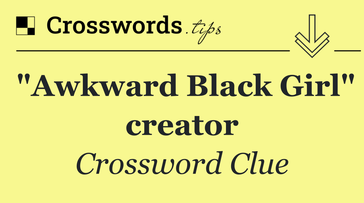 "Awkward Black Girl" creator