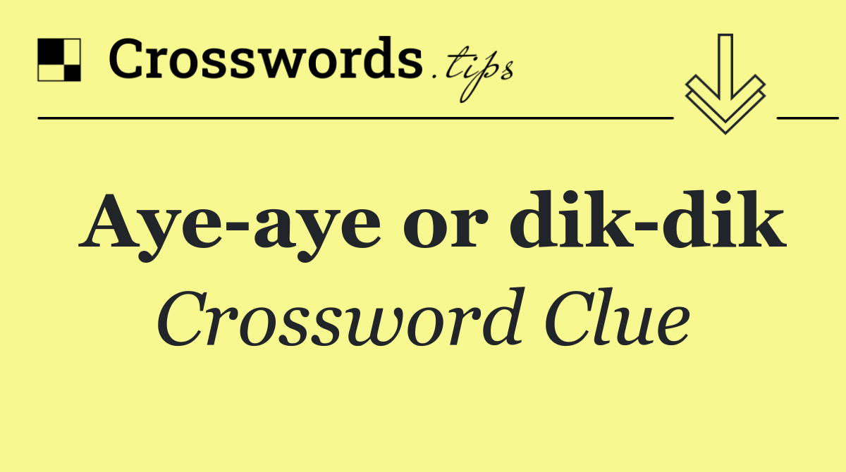 Aye aye or dik dik