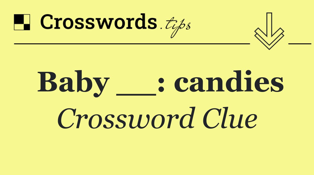 Baby __: candies