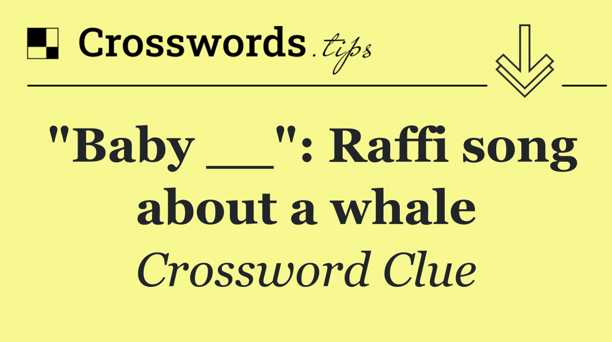 "Baby __": Raffi song about a whale