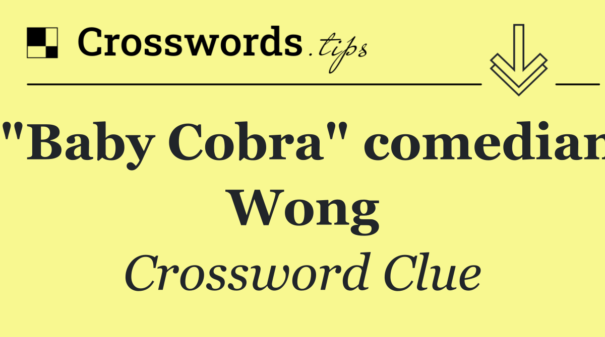 "Baby Cobra" comedian Wong