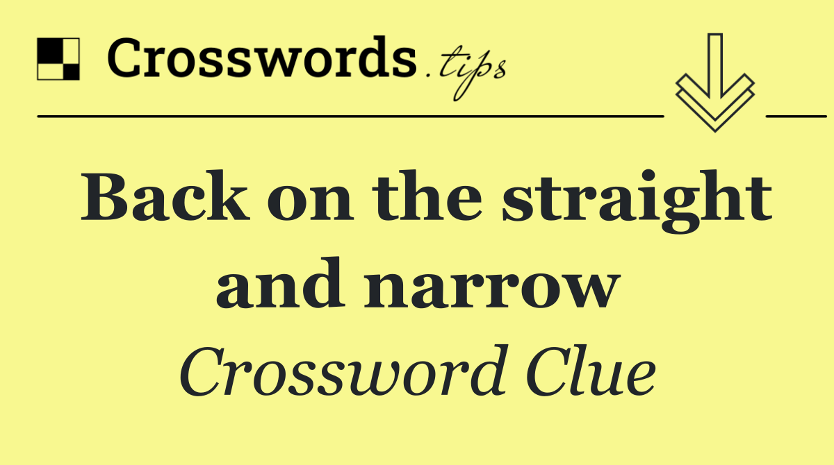 Back on the straight and narrow