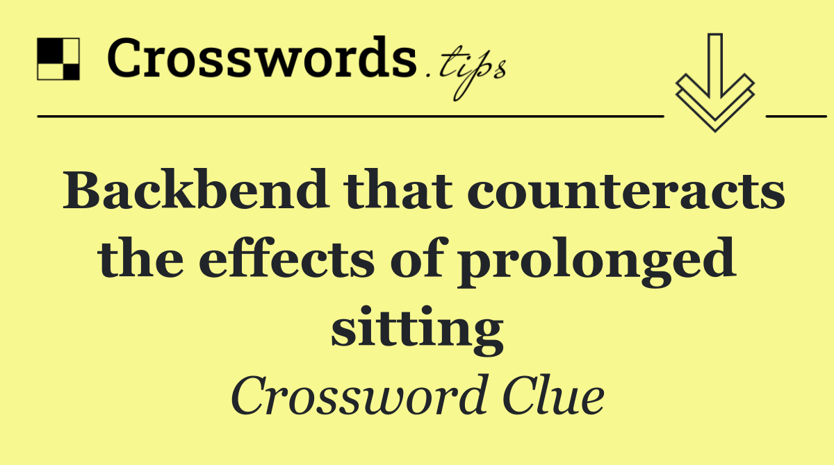 Backbend that counteracts the effects of prolonged sitting