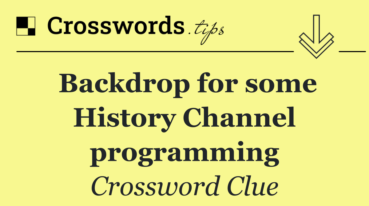 Backdrop for some History Channel programming