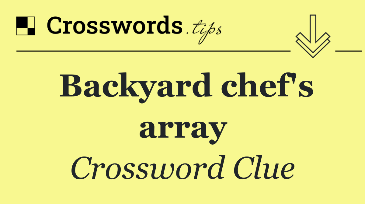 Backyard chef's array