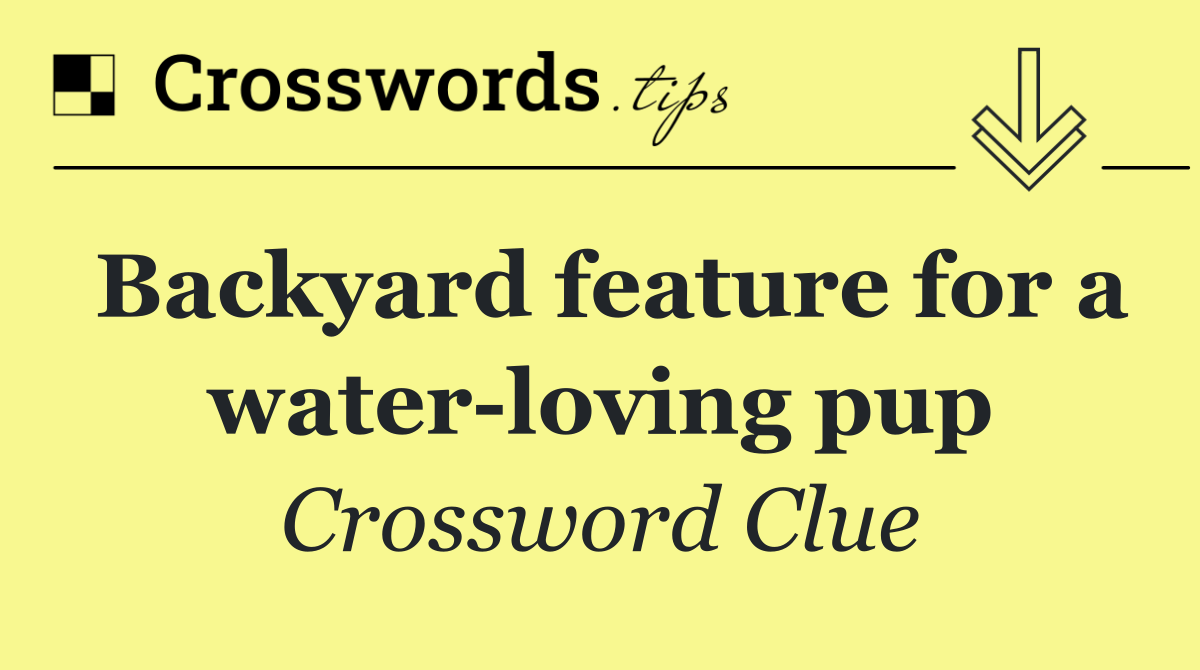 Backyard feature for a water loving pup