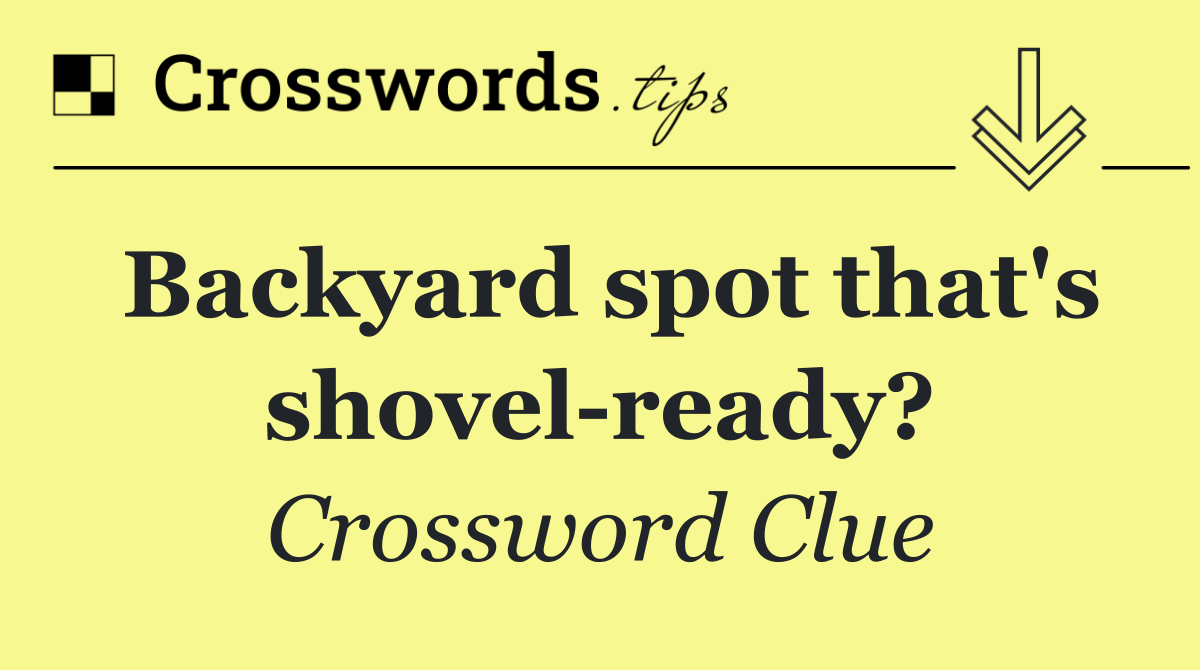 Backyard spot that's shovel ready?