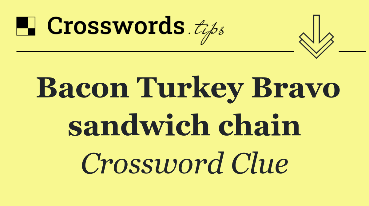 Bacon Turkey Bravo sandwich chain