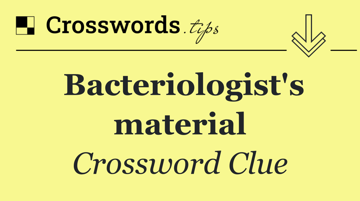 Bacteriologist's material