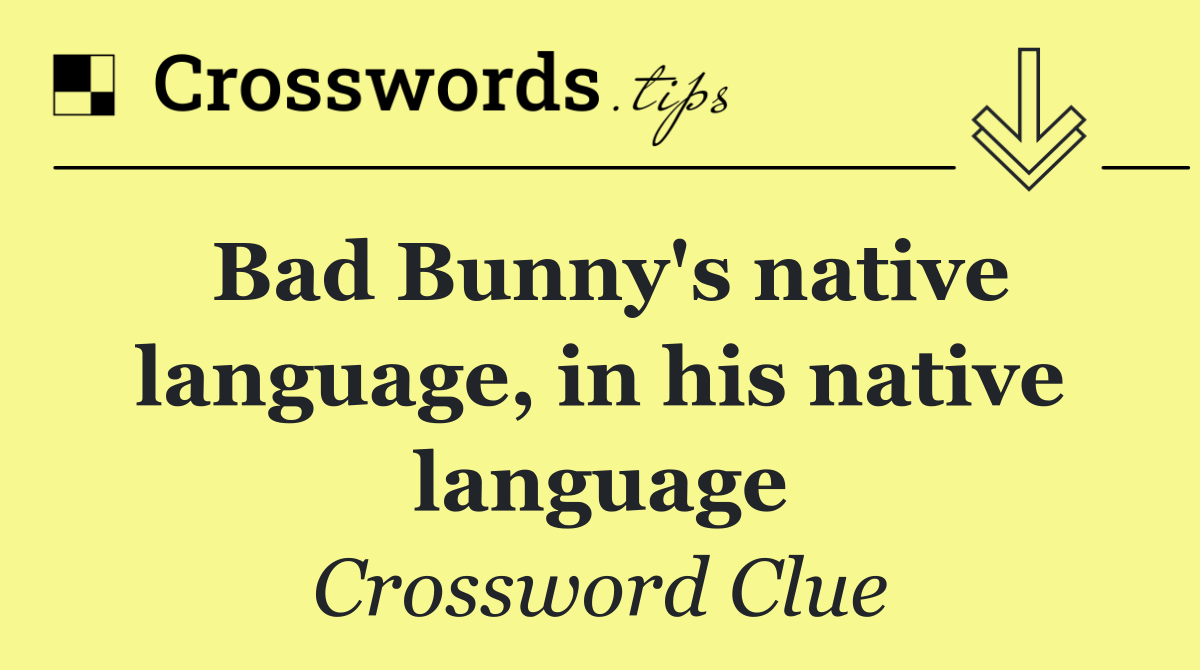 Bad Bunny's native language, in his native language