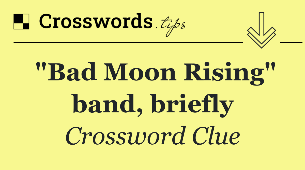 "Bad Moon Rising" band, briefly