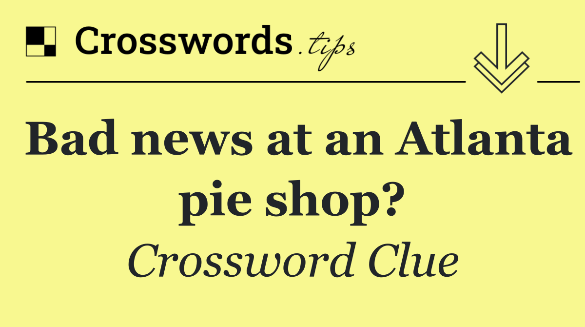Bad news at an Atlanta pie shop?
