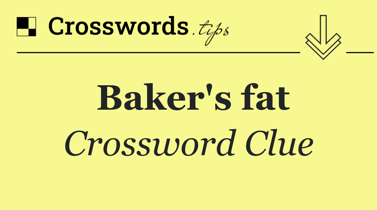 Baker's fat