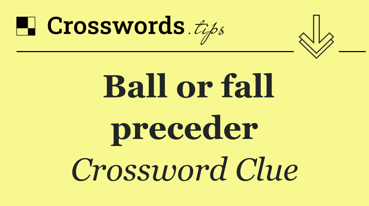 Ball or fall preceder