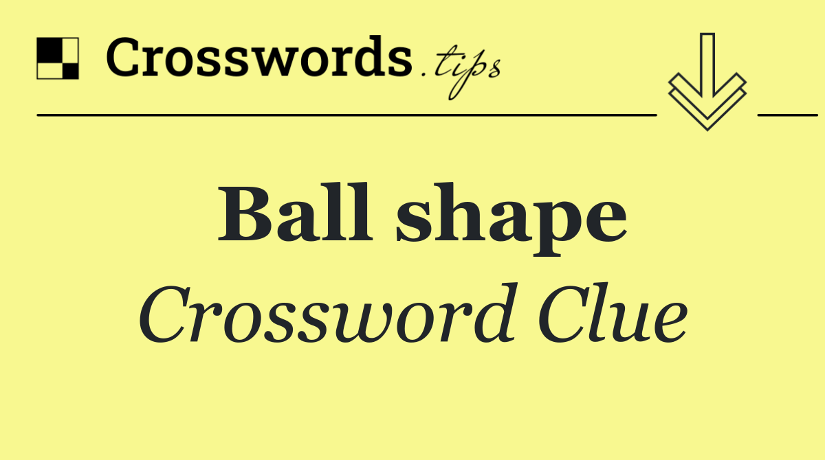 Ball shape
