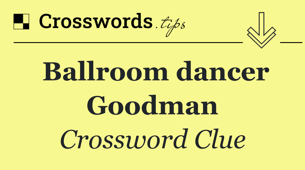 Ballroom dancer Goodman