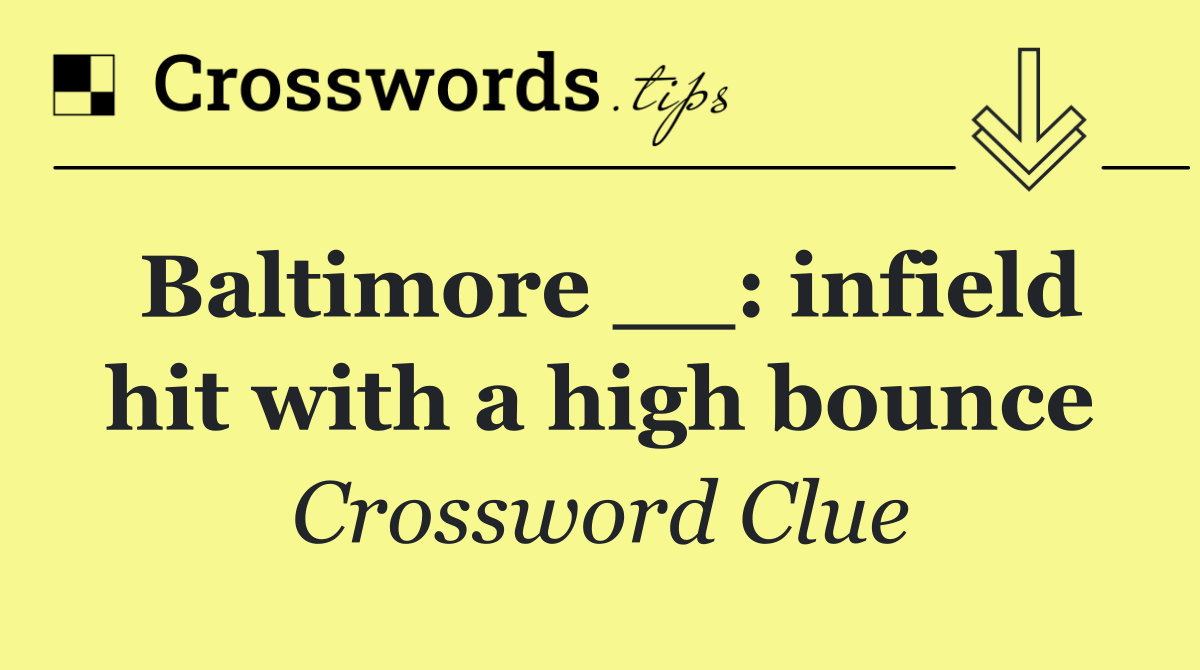 Baltimore __: infield hit with a high bounce