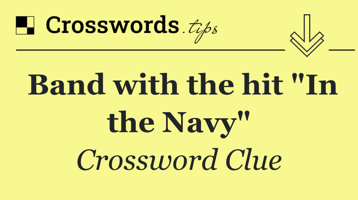 Band with the hit "In the Navy"