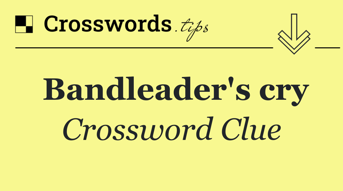 Bandleader's cry