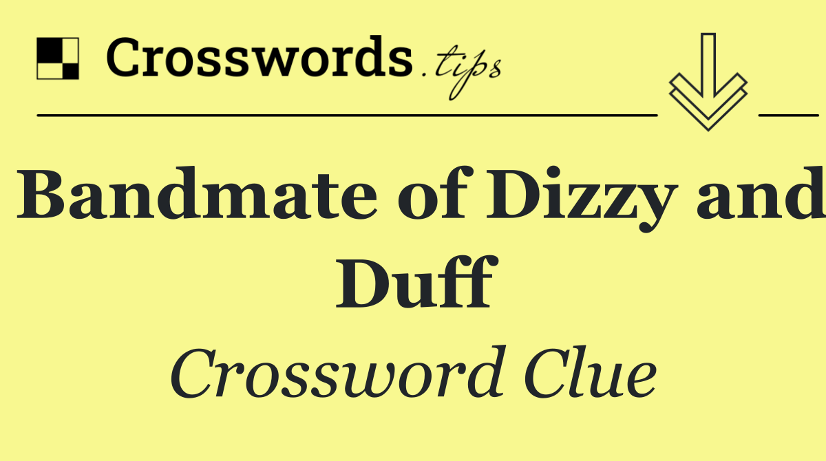 Bandmate of Dizzy and Duff