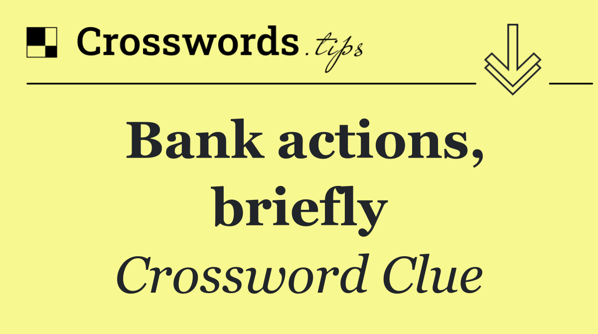 Bank actions, briefly