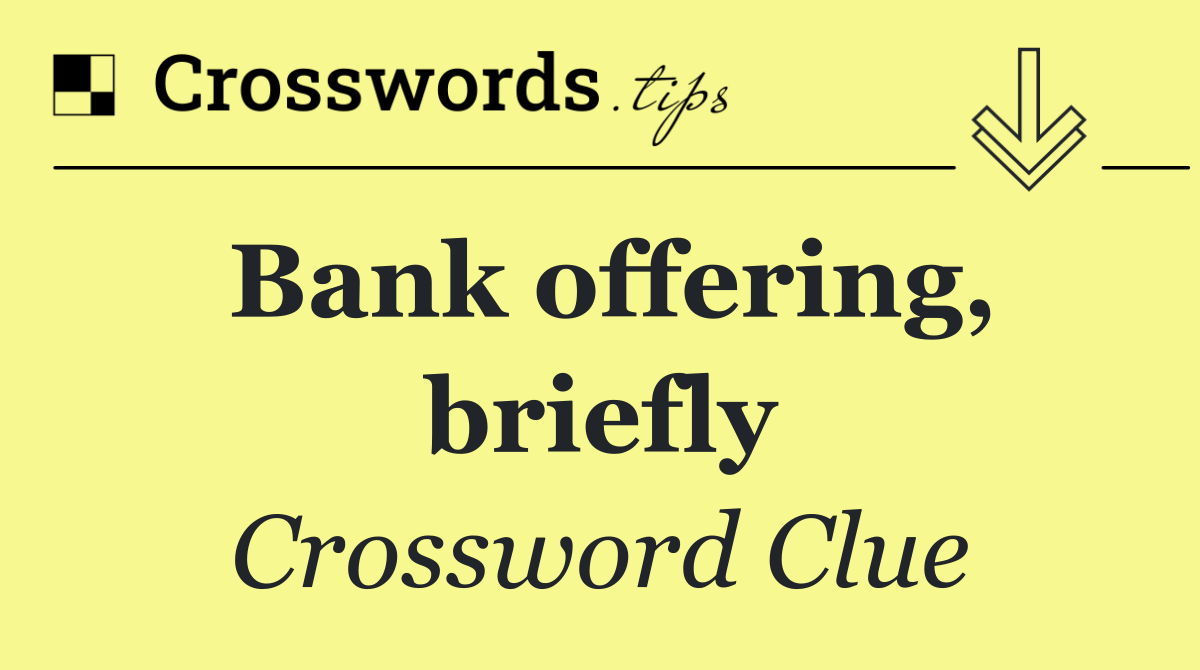 Bank offering, briefly