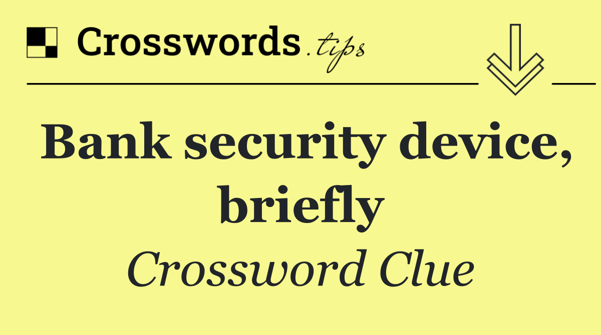 Bank security device, briefly