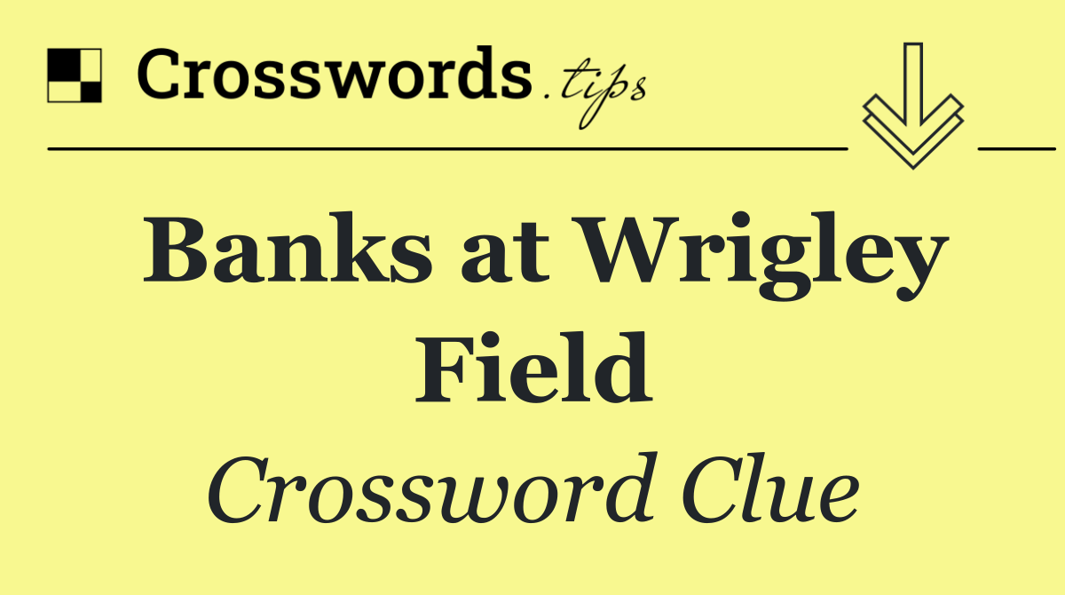 Banks at Wrigley Field